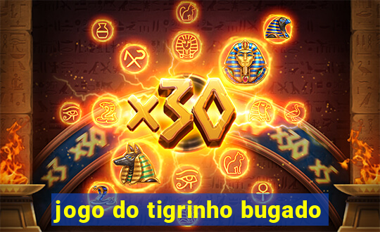 jogo do tigrinho bugado